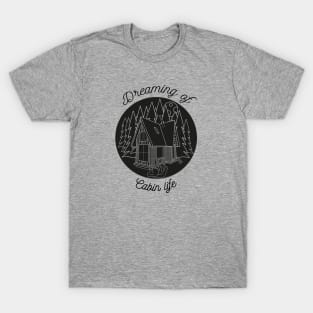 Dreaming of Cabin Life T-Shirt